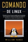 Comando de Linux : Una guia completa para principiantes para aprender los reinos del comando Linux desde A-Z - Book