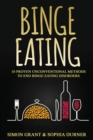 Binge Eating : 10 Proven Unconventional Methods to End Binge Eating Disorders - Book