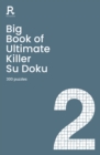 Big Book of Ultimate Killer Su Doku Book 2 : a bumper deadly killer sudoku book for adults containing 300 puzzles - Book