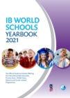 IB World Schools Yearbook 2021 : The Official Guide to Schools Offering the International Baccalaureate Primary Years, Middle Years, Diploma and Career-related Programmes - Book