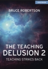 The Teaching Delusion 2: Teaching Strikes Back - Book
