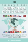The Complete Book of Country Flags, Facts and Capitals : A colorful guide of all country flags, facts and capitals of the world including photos and country location maps. - Book