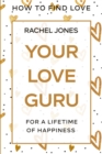 How To Find Love : Your Love Guru - For A Lifetime of Happiness - Book