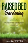 Raised Bed Gardening : Timeless Gardening Tips For Growing Healthy Plants: Horticulture & Permaculture - Book