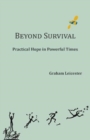Beyond Survival : Practical Hope in Powerful Times - Book