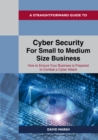 A Straightforward Guide To Cyber Security For Small To Medium Size Business : How to Ensure Your Business is Prepared to Combat a Cyber Attack - Book