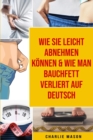 Wie Sie leicht abnehmen koennen & Wie man  Bauchfett verliert Auf Deutsch - Book