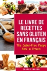 Le Livre De Recettes Sans Gluten En Francais/ The Gluten-Free Recipe Book In French - Book