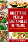 Ricettario per la Dieta Paleo In Italiano/Paleo Diet Cookbook In Italian : Una Guida Rapida alle Deliziose Ricette Paleo - Book