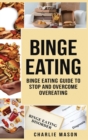Binge Eating : Overcome Binge Eating Disorder Self Help Stop Binge Eating How To Stop Overeating & Overcome Weight Loss Books - Book