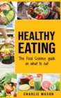 Healthy Eating : The Food Science Guide on What To Eat Healthy Eating Guide (food science food science and nutrition: The Food Science Guide on What To Eat Healthy Eating Guide (food science food scie - Book
