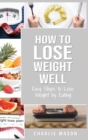 How to Lose Weight Well : Easy Steps to Lose: Eating Loose Weight Fast Loose Weight Fast For Women & Men: Easy Steps to Lose: Eating Loose Weight Fast Loose Weight Fast For Women & Men Paperback - Book