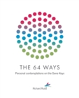 The 64 Ways : Personal Contemplations on the Gene Keys - Book