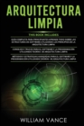 Arquitectura Limpia : 3 en 1 - Arquitectura Limpia Guia para principiantes + Consejos y trucos para el software y la programacion + Metodos y estrategias avanzadas para el software y la programacion - Book