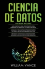 Ciencia de Datos : 3 en 1 - Guia para principiantes para aprender los reinos de la ciencia de datos + Consejos y trucos para aprender teorias + Metodos y estrategias avanzados - Book
