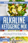 Alkaline Ketogenic Mix : Quick, Easy, and Delicious Recipes & Tips for Natural Weight Loss and a Healthy Lifestyle - Book