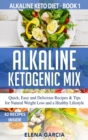 Alkaline Ketogenic Mix : Quick, Easy, and Delicious Recipes & Tips for Natural Weight Loss and a Healthy Lifestyle - Book