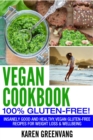 Vegan Cookbook - 100% Gluten Free : Insanely Good, Vegan Gluten Free Recipes for Weight Loss & Wellbeing - Book