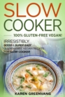Slow Cooker -100% Gluten-Free Vegan : Irresistibly Good & Super Easy Gluten-Free Vegan Recipes for Slow Cooker - Book