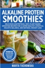 Alkaline Protein Smoothies : Delicious & Nutritious, 100% Plant-Based Smoothie Recipes for a Super Healthy Lifestyle, Holistic Balance, and Natural Weight Loss - Book