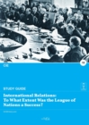 International Relations : To What Extent Was the League of Nations a Success? - Book