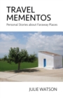 Travel Mementos : Personal Stories about Faraway Places - eBook