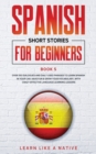 Spanish Short Stories for Beginners Book 5 : Over 100 Dialogues and Daily Used Phrases to Learn Spanish in Your Car. Have Fun & Grow Your Vocabulary, with Crazy Effective Language Learning Lessons - Book