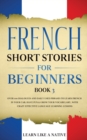 French Short Stories for Beginners Book 3 : Over 100 Dialogues and Daily Used Phrases to Learn French in Your Car. Have Fun & Grow Your Vocabulary, with Crazy Effective Language Learning Lessons - Book
