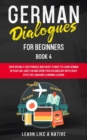 German Dialogues for Beginners Book 4 : Over 100 Daily Used Phrases and Short Stories to Learn German in Your Car. Have Fun and Grow Your Vocabulary with Crazy Effective Language Learning Lessons - Book