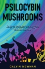 Psilocybin Mushrooms : The Ultimate Step-by-Step Guide to Cultivation and Safe Use of Psychedelic Mushrooms. Learn How to Grow Magic Mushrooms, Enjoy Their Benefits, and Manage Their Side-Effects - Book