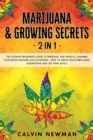 Marijuana & Growing Secrets - 2 in 1 : The Ultimate Beginner’s Guide to Personal and Medical Cannabis Cultivation Indoors and Outdoors + How to Grow Psilocybin Magic Mushrooms and Use Them Safely - Book