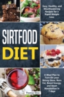 Sirtfood Diet : Easy, Healthy, and Mouthwatering Recipes for a Rapid Weight Loss, A Meal Plan to Turn On your Skinny Gene, Burn Fat, Boost Energy, and Reset Metabolism in 7 days - Book