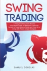 Swing Trading : A 7-Day Crash Course to Become a Successful Trader for Beginners, Learn the Secrets to Trade Options, Stocks and Forex for a Living with Proven Simple Strategies - Book