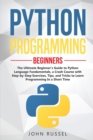 Python Programming : The Ultimate Beginner's Guide to Python Language Fundamentals, a Crash Course with Step-by-Step Exercises, Tips, and Tricks to Learn Programming in a Short Time - Book