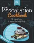 The Pescatarian Cookbook : 200 Foolproof Recipes to Jumpstart Your Healthy Lifestyle - Book