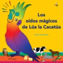 Los oidos magicos de Lua la Cacatua : explorar los divertidos sonidos de "aprender a escuchar" para los oyentes principiantes - Book