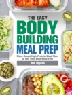 The Easy Bodybuilding Meal Prep : 6-Week Plant-Based High-Protein Meal Plan to Get Your Best Body Ever - Book