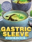 Gastric Sleeve Cookbook : Delicious, Quick, Healthy, and Easy to Follow Recipes to Help Maximize Your Weight Loss Results - Book