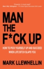 Man the F*ck Up : How To Pick Yourself Up and Succeed When Life Bitch Slaps You - Book