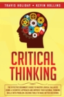 Critical Thinking : The Effective Beginner's Guide to Master Logical Fallacies Using a Scientific Approach and Improve Your Rational Thinking Skills With Problem-Solving Tools to Make Better Decisions - Book