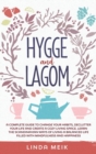 Hygge and Lagom : A Complete Guide to Change Your Habits, Declutter Your Life and Create a Cozy Living Space. Learn the Scandinavian Ways of Living a Balanced Life Filled with Mindfulness and Happines - Book