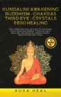 Kundalini Awakening, Buddhism, Chakras, Third Eye, Crystals, Reiki Healing : 6 BOOKS in 1: The Complete collection to Unleash Your Positive Energy Through Self-Healing Techniques, Mindfulness Meditati - Book
