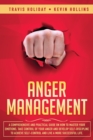 Anger Management : A Comprehensive and Practical Guide on How to Master Your Emotions, Take Control of Your Anger and Develop Self-Discipline to Achieve Self-Control & Live a More Successful Life - Book