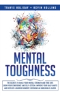 Mental Toughness : The Secrets To Build Your Mental Strength And True Grit, Grow Your Confidence And Self-Esteem, Improve Your Daily Habits And Develop A Warrior Mindset, Becoming An Unbeatable Leader - Book