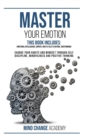 Master Your Emotion : This Book Includes: Emotional Intelligence, Empath, How to Talk to Anyone, Overthinking. Change Your Habits and Mindset Through Self Discipline, Mindfulness And Positive Thinking - Book