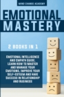 Emotional Mastery : 2 books in 1: Emotional Intelligence And Empath Guide. Learn How to Master and Manage Your Emotions, Improve Your Self-Esteem And Have Success In Relationship And Business. - Book
