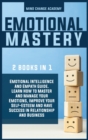 Emotional Mastery : 2 books in 1: Emotional Intelligence And Empath Guide. Learn How to Master and Manage Your Emotions, Improve Your Self-Esteem And Have Success In Relationship And Business. - Book
