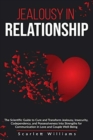 Jealousy in Relationship : The Scientific Guide to Cure and Transform Jealousy, Insecurity, Codependency, and Possessiveness into Strengths for Communication in Love and Couple Well-Being - Book