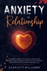 Anxiety in Relationship : The Scientific Therapy to Cure and Overcome Insecurity, Depression, Jealousy, Separation Anxiety and How to Transform Couple Communication to Achieve Happiness in Love - Book