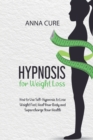 Hypnosis for Weight Loss : How To Use Self-Hypnosis To Lose Weight Fast, Heal Your Body And Supercharge Your Health - Book